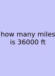 How Many Miles Is 36000 Ft