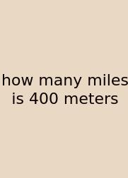 How Many Miles Is 400 Meters