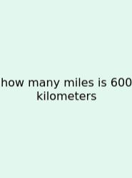 How Many Miles Is 600 Kilometers