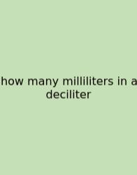 How Many Milliliters In A Deciliter