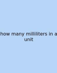 How Many Milliliters In A Unit