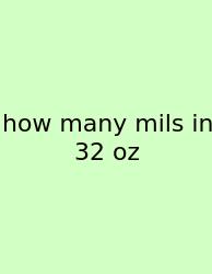 How Many Mils In 32 Oz