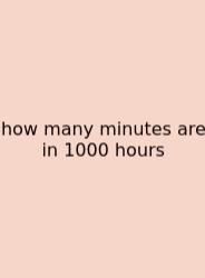 How Many Minutes Are In 1000 Hours