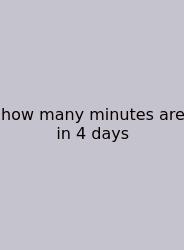 How Many Minutes Are In 4 Days