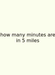How Many Minutes Are In 5 Miles