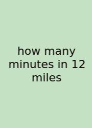 How Many Minutes In 12 Miles