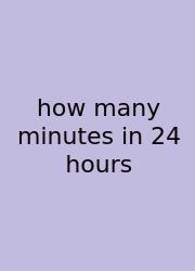 How Many Minutes In 24 Hours