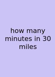 How Many Minutes In 30 Miles