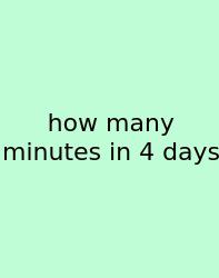 How Many Minutes In 4 Days
