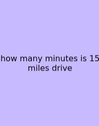 How Many Minutes Is 15 Miles Drive