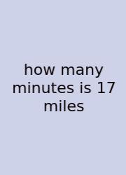 How Many Minutes Is 17 Miles