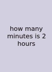 How Many Minutes Is 2 Hours