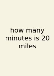 How Many Minutes Is 20 Miles