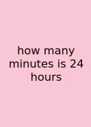 How Many Minutes Is 24 Hours