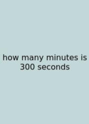 How Many Minutes Is 300 Seconds
