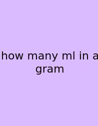 How Many Ml In A Gram