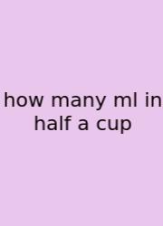 How Many Ml In Half A Cup