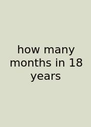 How Many Months In 18 Years