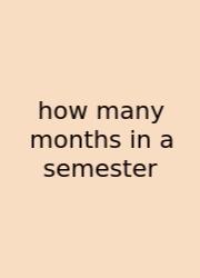 How Many Months In A Semester