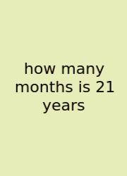 How Many Months Is 21 Years