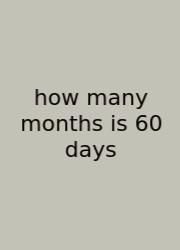 How Many Months Is 60 Days