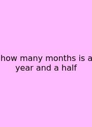 How Many Months Is A Year And A Half