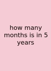 How Many Months Is In 5 Years
