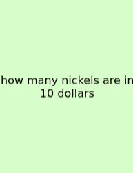 How Many Nickels Are In 10 Dollars