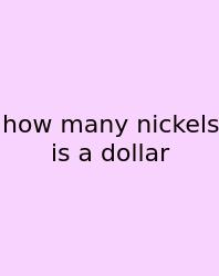 How Many Nickels Is A Dollar