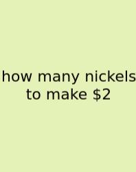 How Many Nickels To Make $2