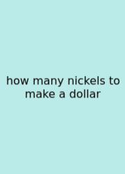 How Many Nickels To Make A Dollar