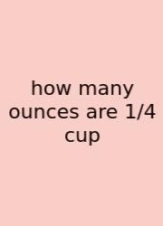 How Many Ounces Are 1/4 Cup