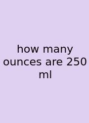 How Many Ounces Are 250 Ml