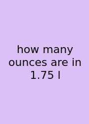 How Many Ounces Are In 1.75 L