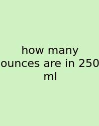 How Many Ounces Are In 250 Ml
