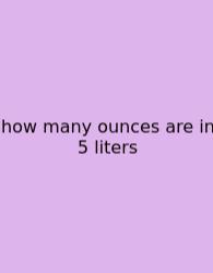 How Many Ounces Are In 5 Liters