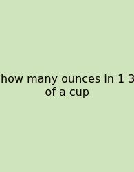 How Many Ounces In 1 3 Of A Cup