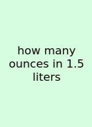 How Many Ounces In 1.5 Liters