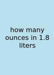 How Many Ounces In 1.8 Liters