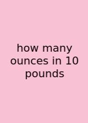 How Many Ounces In 10 Pounds