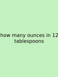 How Many Ounces In 12 Tablespoons