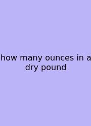How Many Ounces In A Dry Pound