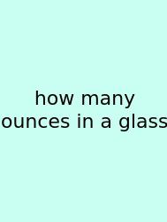 How Many Ounces In A Glass