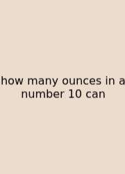 How Many Ounces In A Number 10 Can