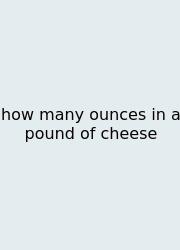 How Many Ounces In A Pound Of Cheese