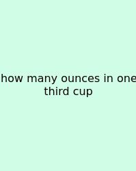 How Many Ounces In One Third Cup