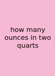 How Many Ounces In Two Quarts