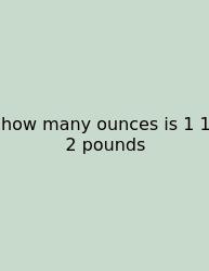 How Many Ounces Is 1 1 2 Pounds