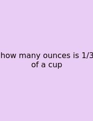 How Many Ounces Is 1/3 Of A Cup