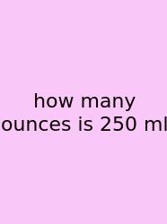 How Many Ounces Is 250 Ml